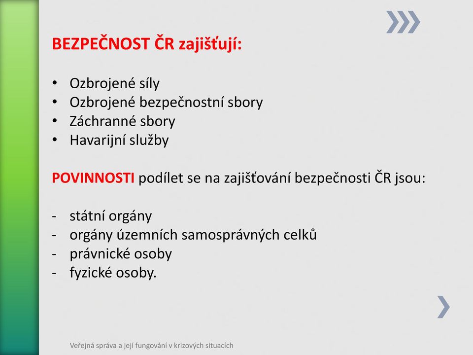 POVINNOSTI podílet se na zajišťování bezpečnosti ČR jsou: -