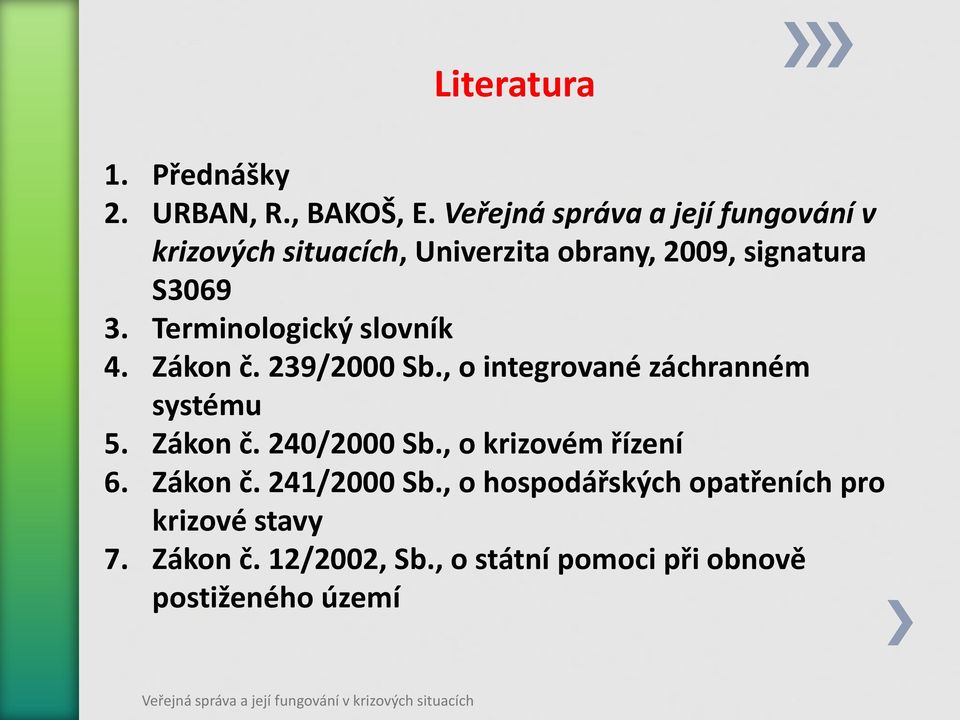 Terminologický slovník 4. Zákon č. 239/2000 Sb., o integrované záchranném systému 5. Zákon č. 240/2000 Sb.