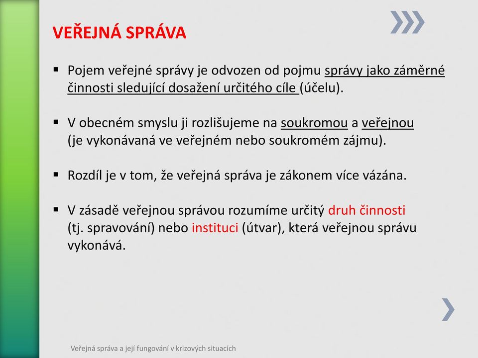 V obecném smyslu ji rozlišujeme na soukromou a veřejnou (je vykonávaná ve veřejném nebo soukromém zájmu).