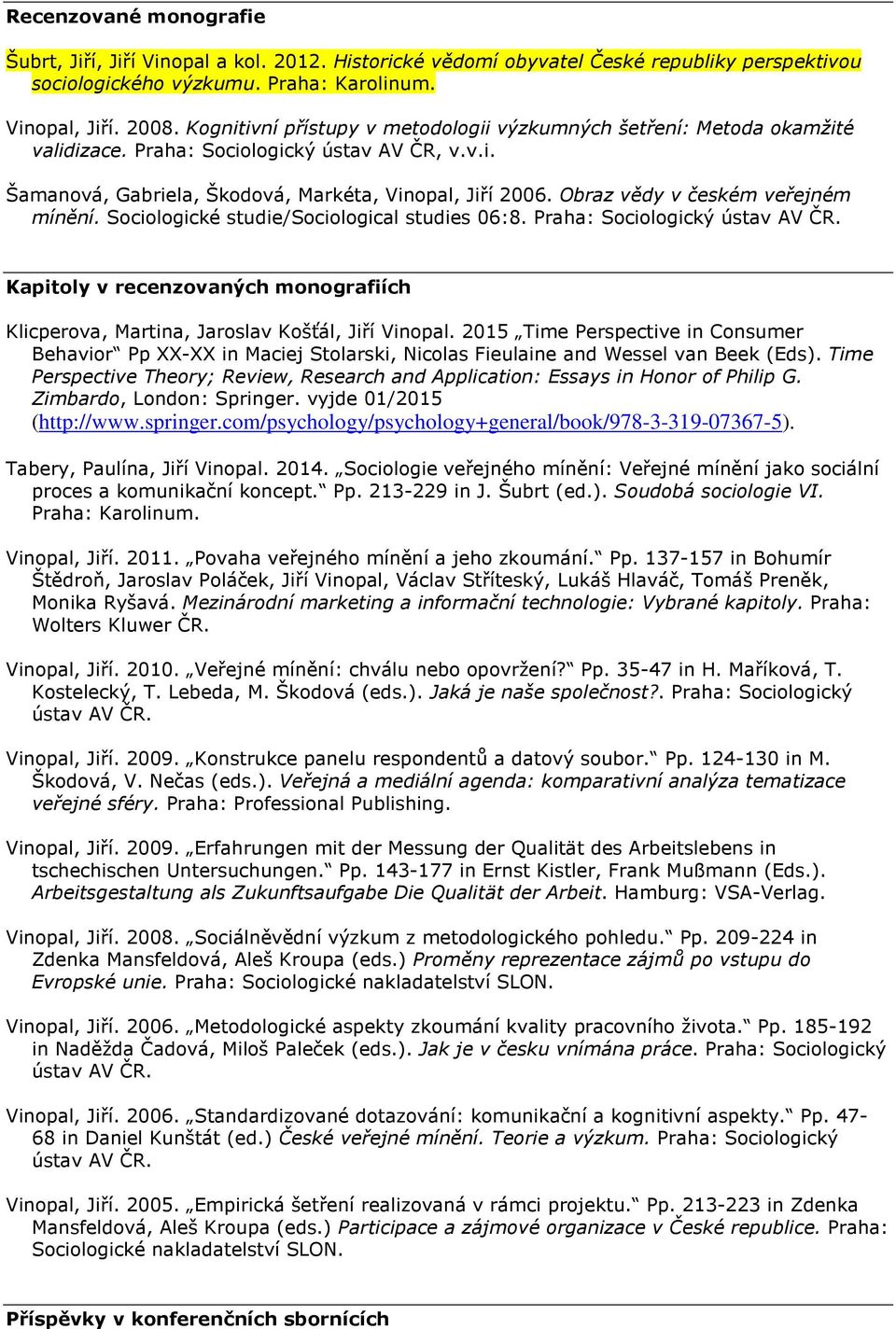 Obraz vědy v českém veřejném mínění. Sociologické studie/sociological studies 06:8. Praha: Sociologický ústav AV ČR.