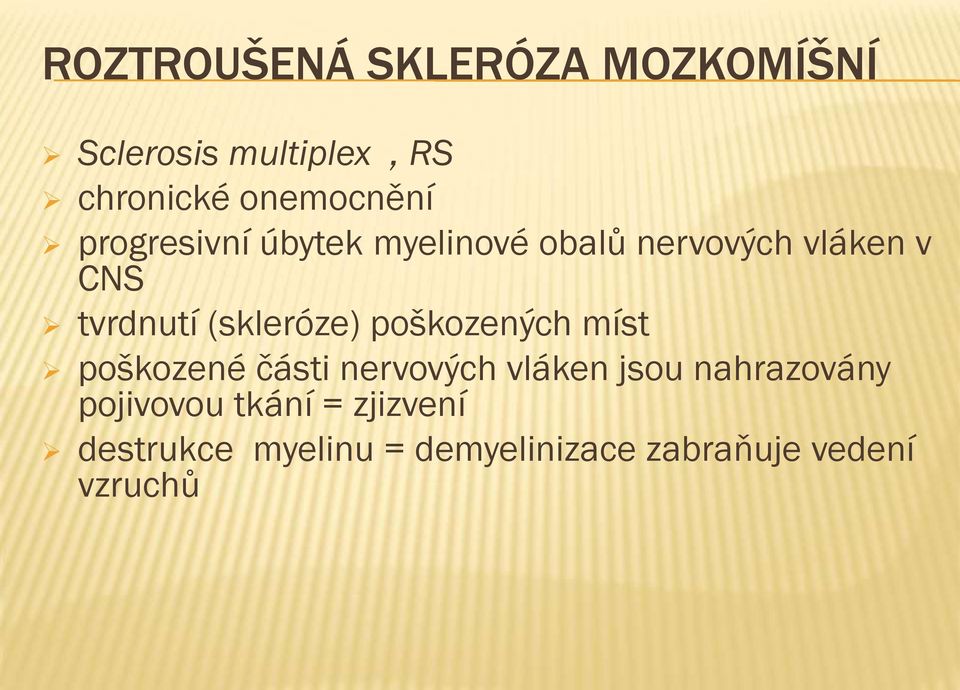 (skleróze) poškozených míst poškozené části nervových vláken jsou