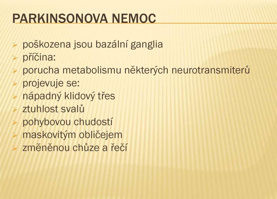 neurotransmiterů projevuje se: nápadný klidový třes