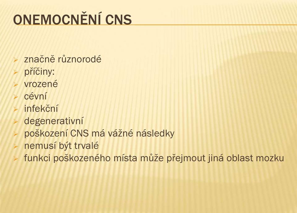 poškození CNS má vážné následky nemusí být