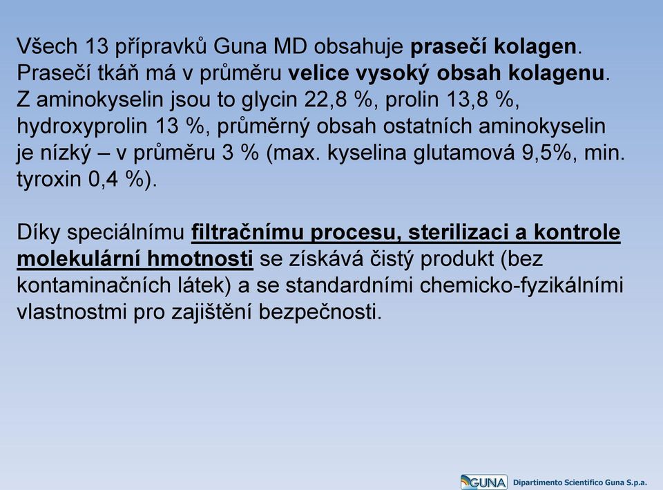 průměru 3 % (max. kyselina glutamová 9,5%, min. tyroxin 0,4 %).