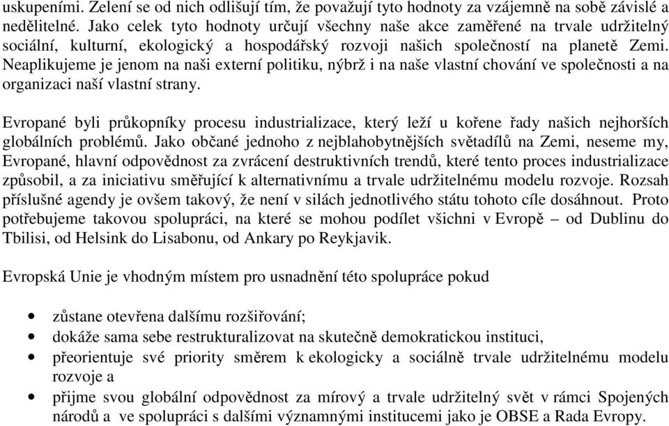 Neaplikujeme je jenom na naši externí politiku, nýbrž i na naše vlastní chování ve společnosti a na organizaci naší vlastní strany.