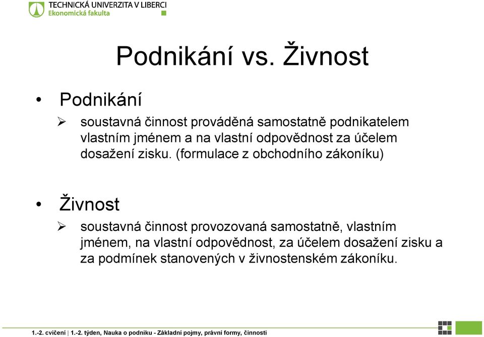 vlastní odpovědnost za účelem dosažení zisku.