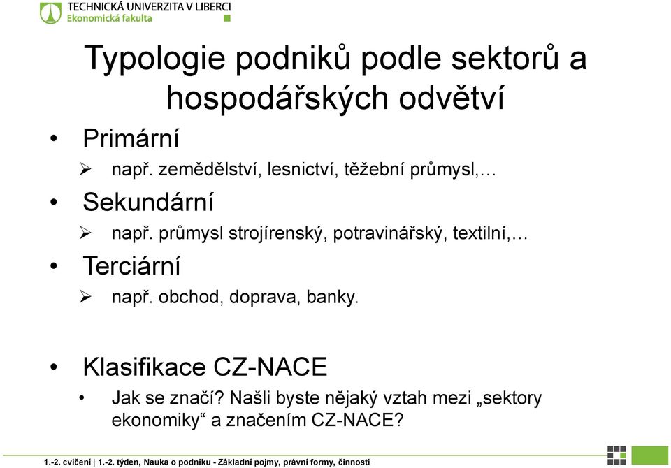 průmysl strojírenský, potravinářský, textilní, Terciární např.