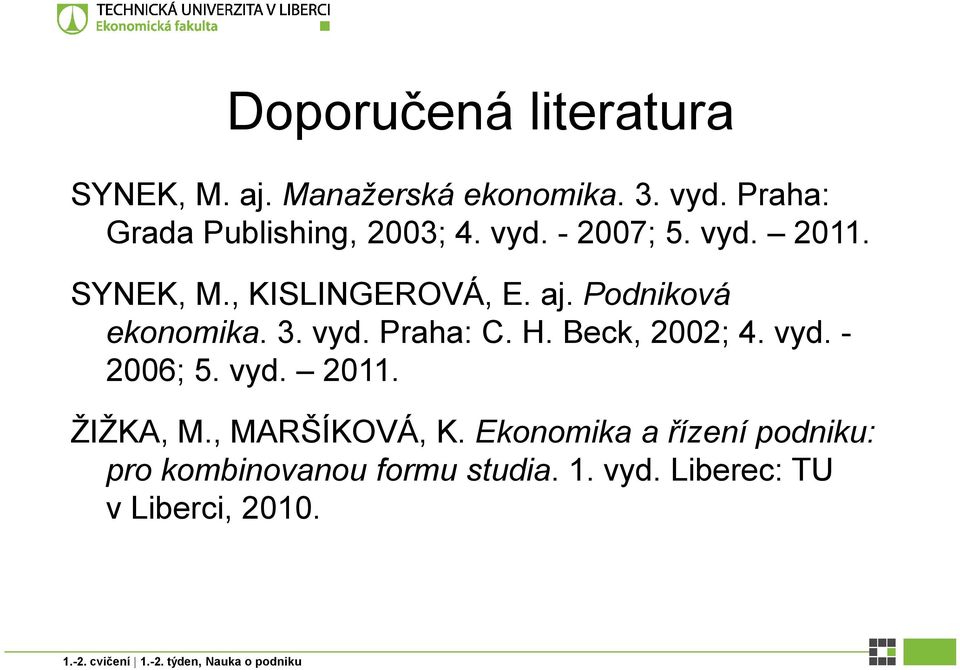Beck, 2002; 4. vyd. - 2006; 5. vyd. 2011. ŽIŽKA, M., MARŠÍKOVÁ, K.