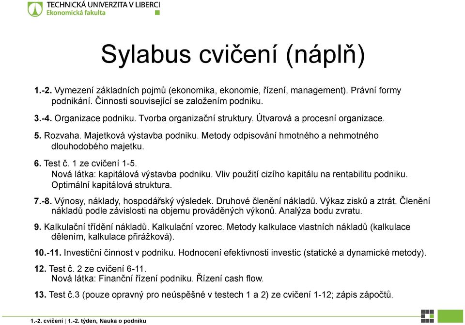 Nová látka: kapitálová výstavba podniku. Vliv použití cizího kapitálu na rentabilitu podniku. Optimální kapitálová struktura. 7.-8. Výnosy, náklady, hospodářský výsledek. Druhové členění nákladů.