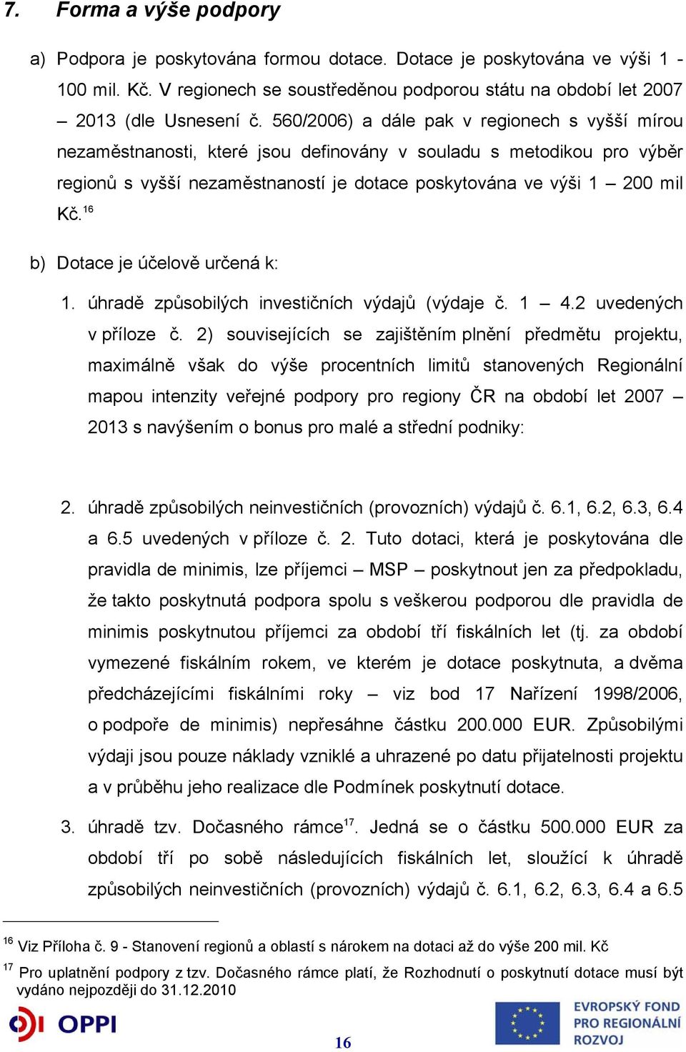 16 b) Dotace je účelově určená k: 1. úhradě způsobilých investičních výdajů (výdaje č. 1 4.2 uvedených v příloze č.