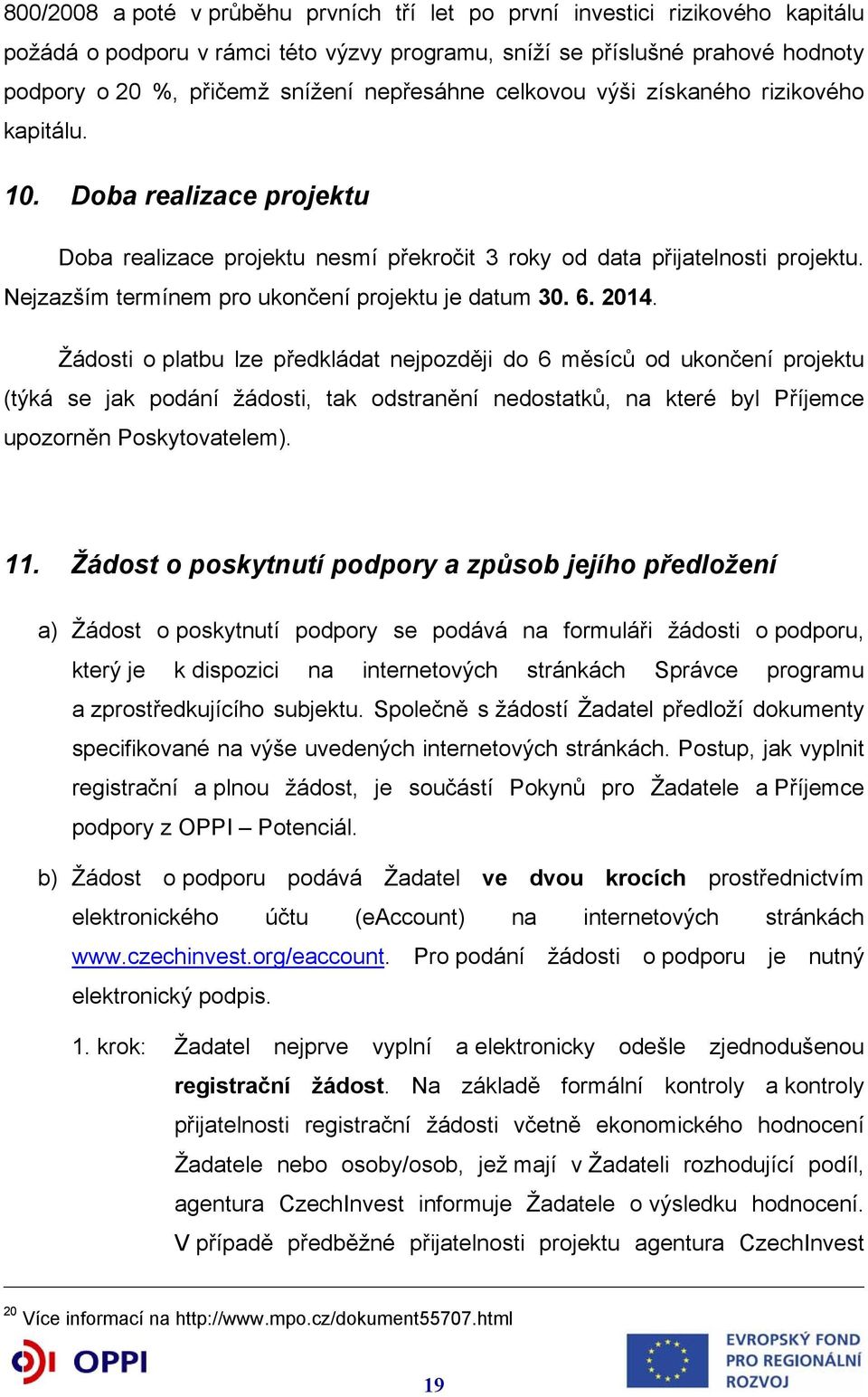 Nejzazším termínem pro ukončení projektu je datum 30. 6. 2014.