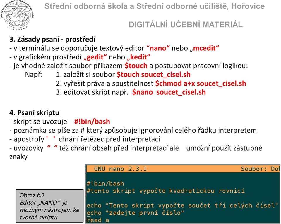 editovat skript např. $nano soucet_cisel.sh 4. Psaní skriptu - skript se uvozuje #!