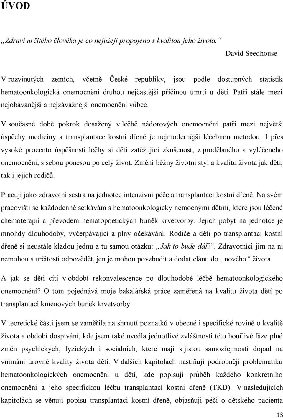 Patří stále mezi nejobávanější a nejzávažnější onemocnění vůbec.