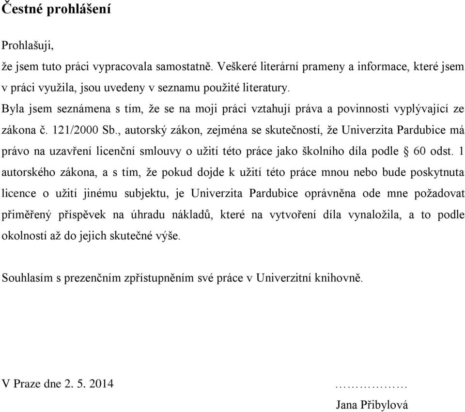 , autorský zákon, zejména se skutečností, že Univerzita Pardubice má právo na uzavření licenční smlouvy o užití této práce jako školního díla podle 60 odst.