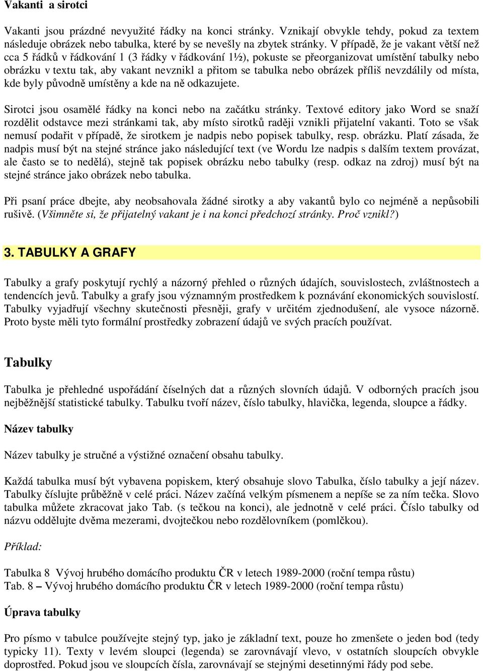 obrázek příliš nevzdálily od místa, kde byly původně umístěny a kde na ně odkazujete. Sirotci jsou osamělé řádky na konci nebo na začátku stránky.