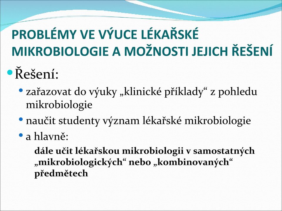 naučit studenty význam lékařské mikrobiologie a hlavně: dále učit