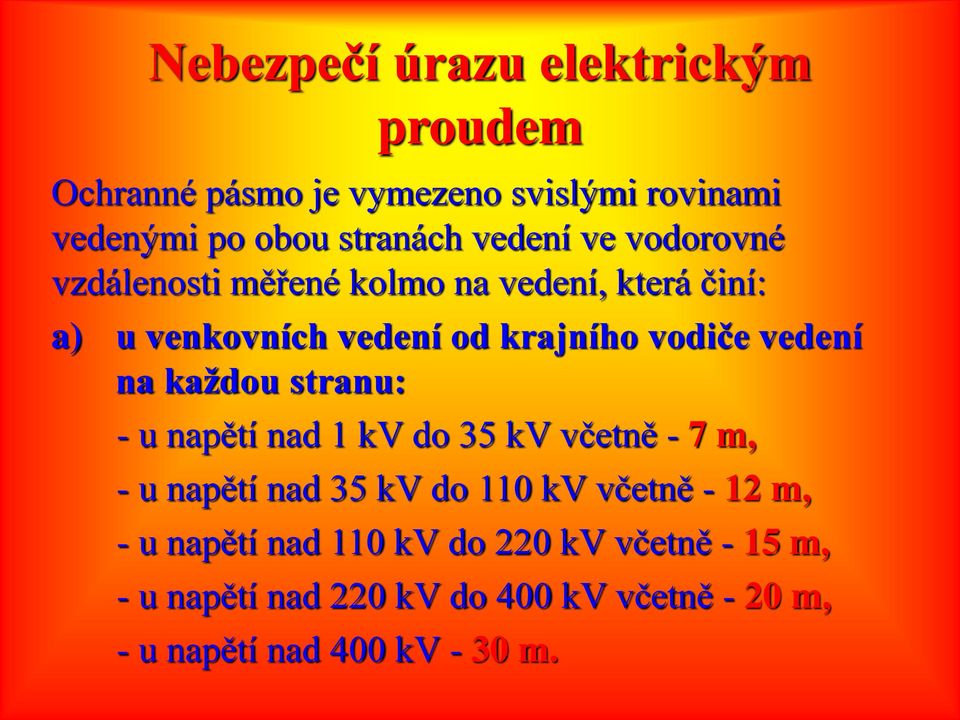 u napětí nad 1 kv do 35 kv včetně - 7 m, - u napětí nad 35 kv do 110 kv včetně - 12 m, - u napětí nad