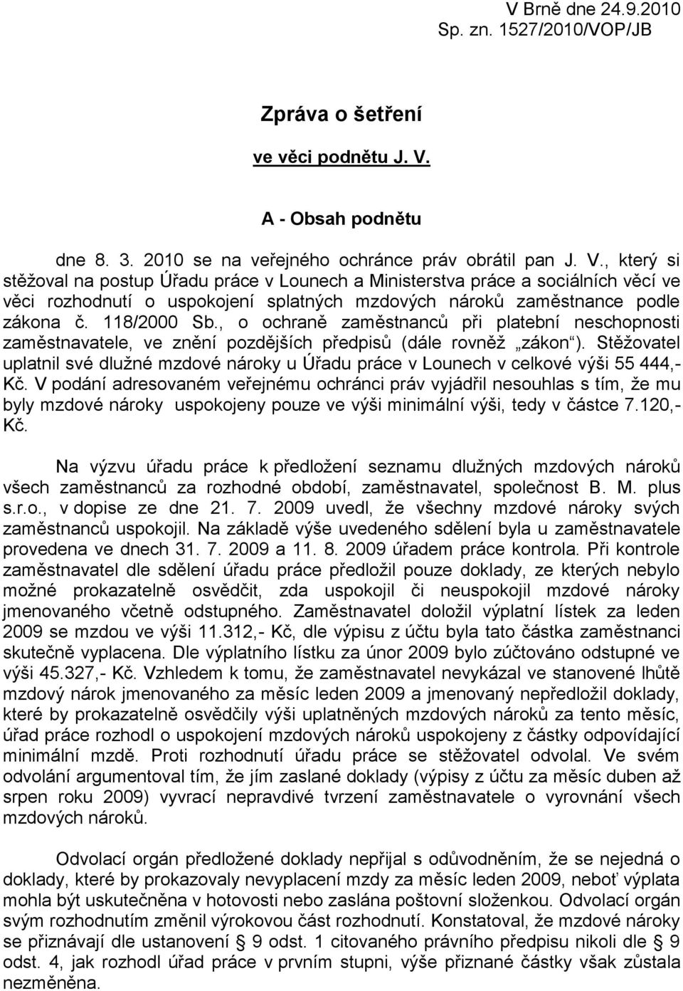 , který si stěžoval na postup Úřadu práce v Lounech a Ministerstva práce a sociálních věcí ve věci rozhodnutí o uspokojení splatných mzdových nároků zaměstnance podle zákona č. 118/2000 Sb.