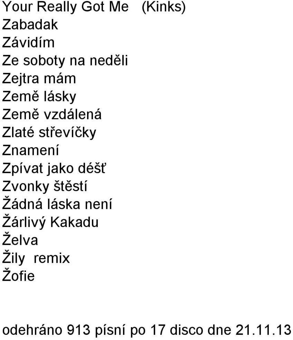 Zpívat jako déšť Zvonky štěstí Žádná láska není Žárlivý Kakadu