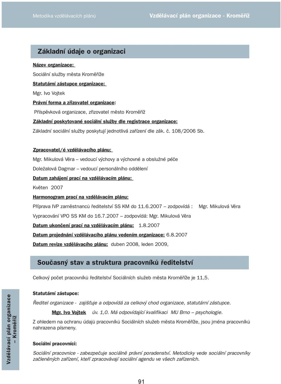 jednotlivá zařízení dle zák. č. 108/2006 Sb. Zpracovatel/é vzdělávacího plánu: Mgr.