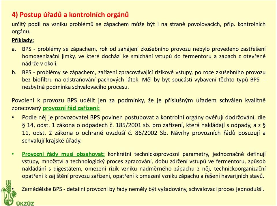 BPS problémy se zápachem, zařízení zpracovávající rizikové vstupy, po roce zkušebního provozu bez biofiltru na odstraňování pachových látek.