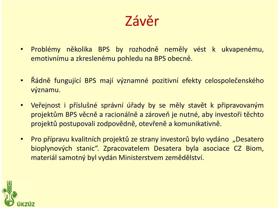 Veřejnost i příslušné správní úřady by se měly stavět kpřipravovaným projektům BPSvěcně aracionálně azároveň je nutné, aby investoři těchto