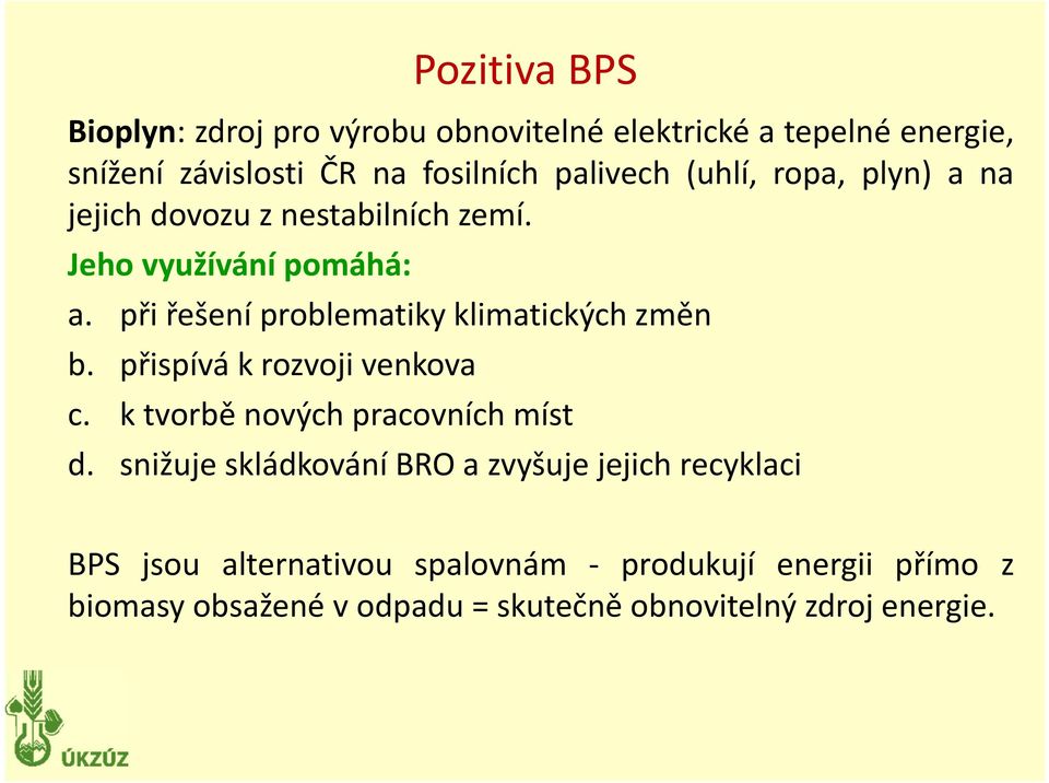 při řešení problematiky klimatických změn b. přispívá k rozvoji venkova c. k tvorbě nových pracovních míst d.