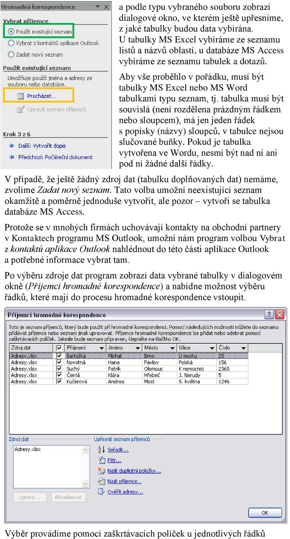 Aby vše proběhlo v pořádku, musí být tabulky MS Excel nebo MS Word tabulkami typu seznam, tj.