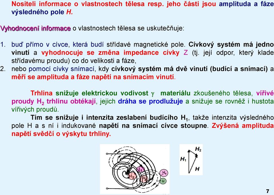 její odpor, který klade střídavému proudu) co do velikosti a fáze, 2.