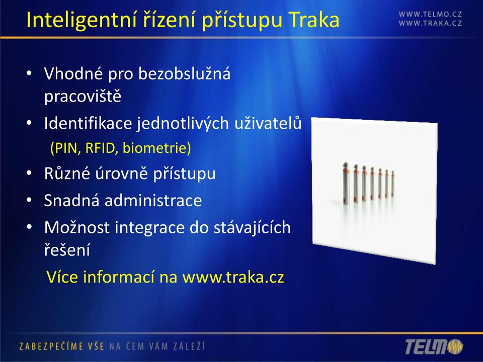 biometrie) Různé úrovně přístupu Snadná administrace