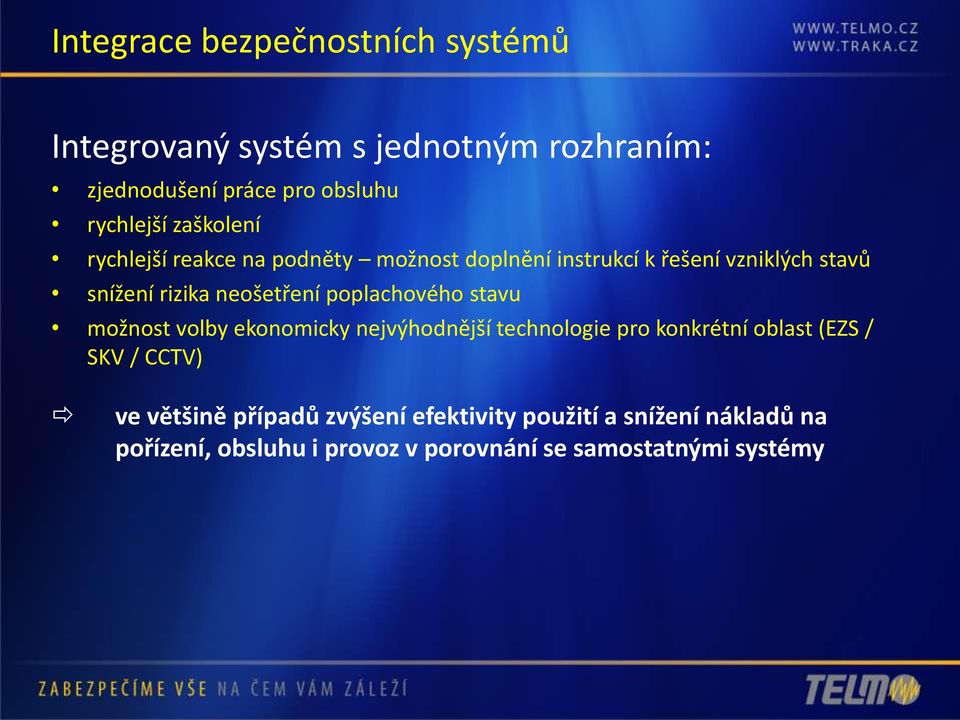 poplachového stavu možnost volby ekonomicky nejvýhodnější technologie pro konkrétní oblast (EZS / SKV / CCTV) ve