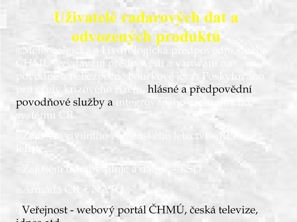 Poskytováno pro účely krizového řízení, hlásné a předpovědní povodňové služby a integrovaného záchranného