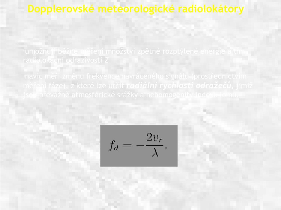 navráceného signálu (prostřednictvím měření fáze), z které lze určit radiální