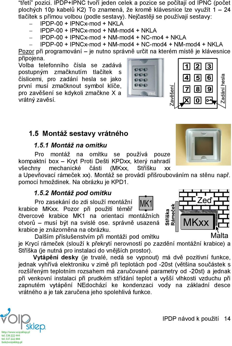 Pozor při programování je nutno správně určit na kterém místě je klávesnice připojena.