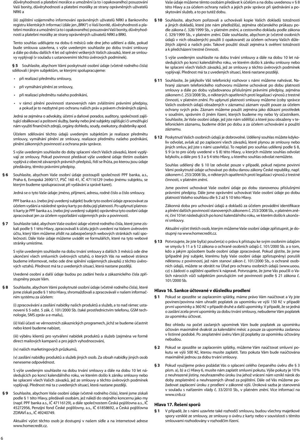 bonity, důvěryhodnosti a platební morálky ze strany oprávněných uživatelů NRKI a BRKI.