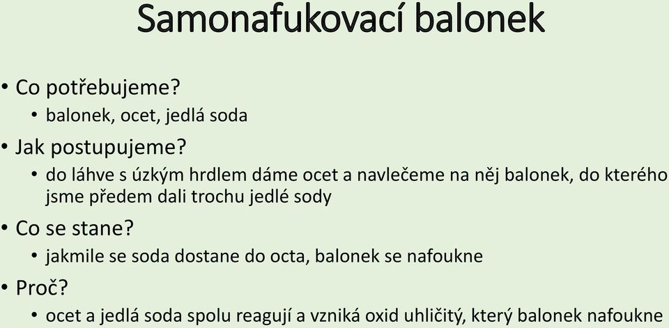 dali trochu jedlé sody jakmile se soda dostane do octa, balonek se