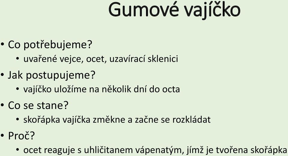 skořápka vajíčka změkne a začne se rozkládat ocet