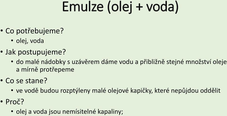 mírně protřepeme ve vodě budou rozptýleny malé olejové