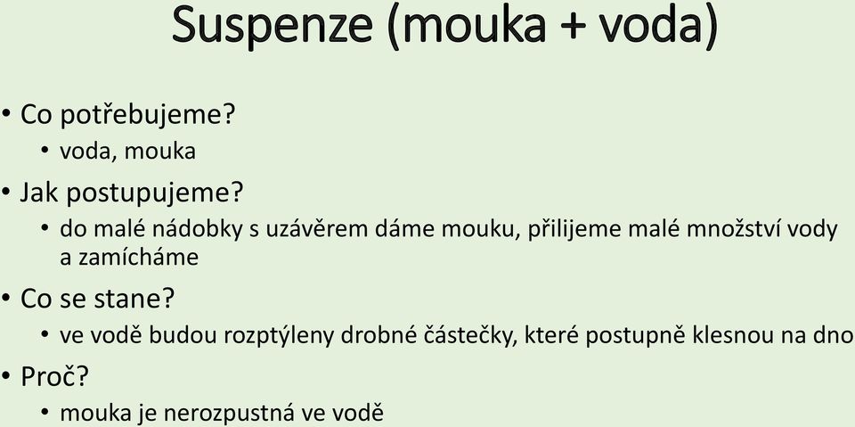 zamícháme ve vodě budou rozptýleny drobné částečky,