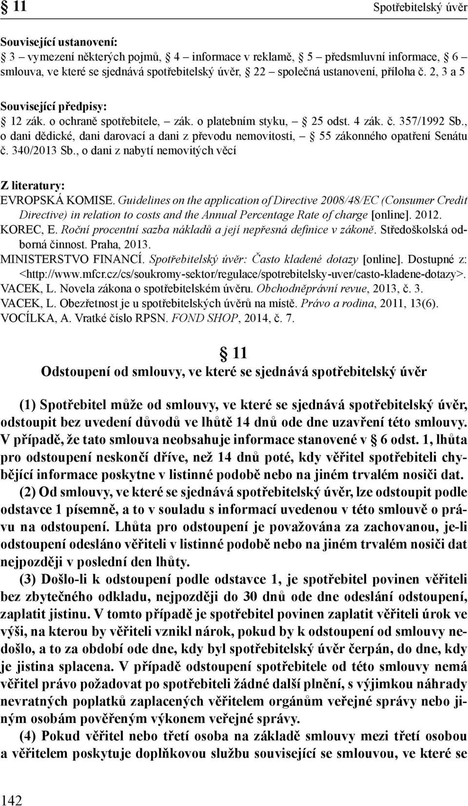 , o dani dědické, dani darovací a dani z převodu nemovitosti, 55 zákonného opatření Senátu č. 340/2013 Sb., o dani z nabytí nemovitých věcí Z literatury: EVROPSKÁ KOMISE.