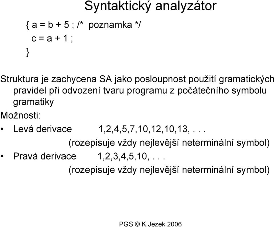 symbolu gramatiky Možnosti: Levá derivace 1,2,4,5,7,10,12,10,13,.