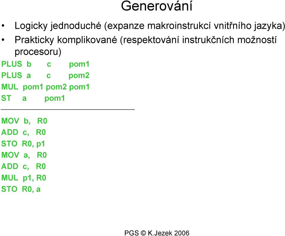 procesoru) PLUS b c pom1 PLUS a c pom2 MUL pom1 pom2 pom1 ST a pom1