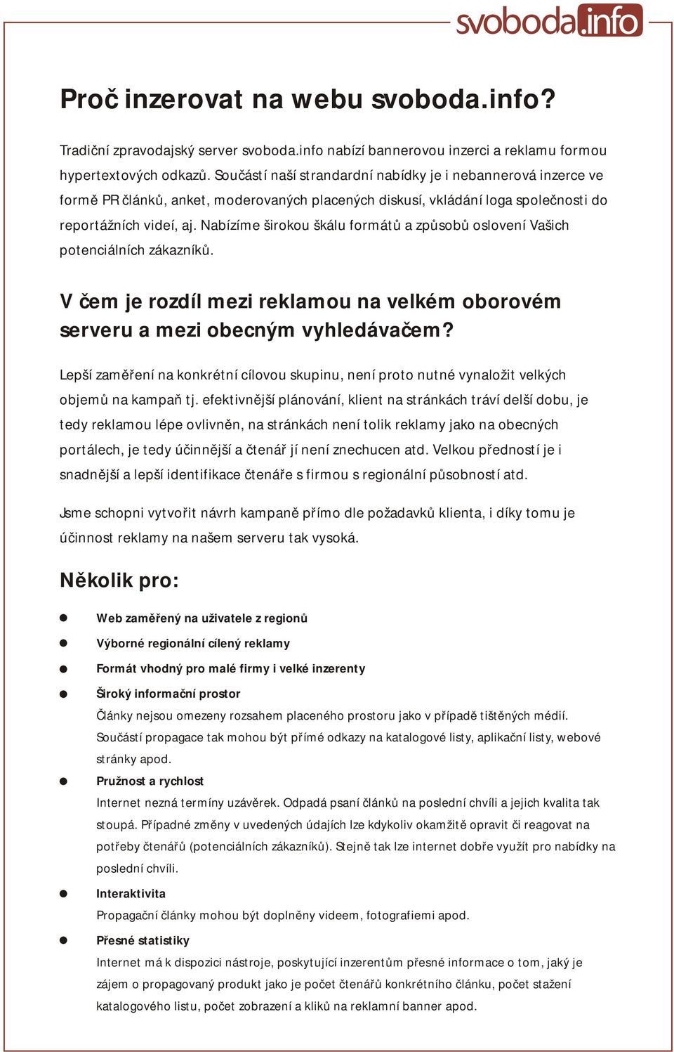 Nabízíme širokou škálu formátů a způsobů oslovení Vašich potenciálních zákazníků. V čem je rozdíl mezi reklamou na velkém oborovém serveru a mezi obecným vyhledávačem?