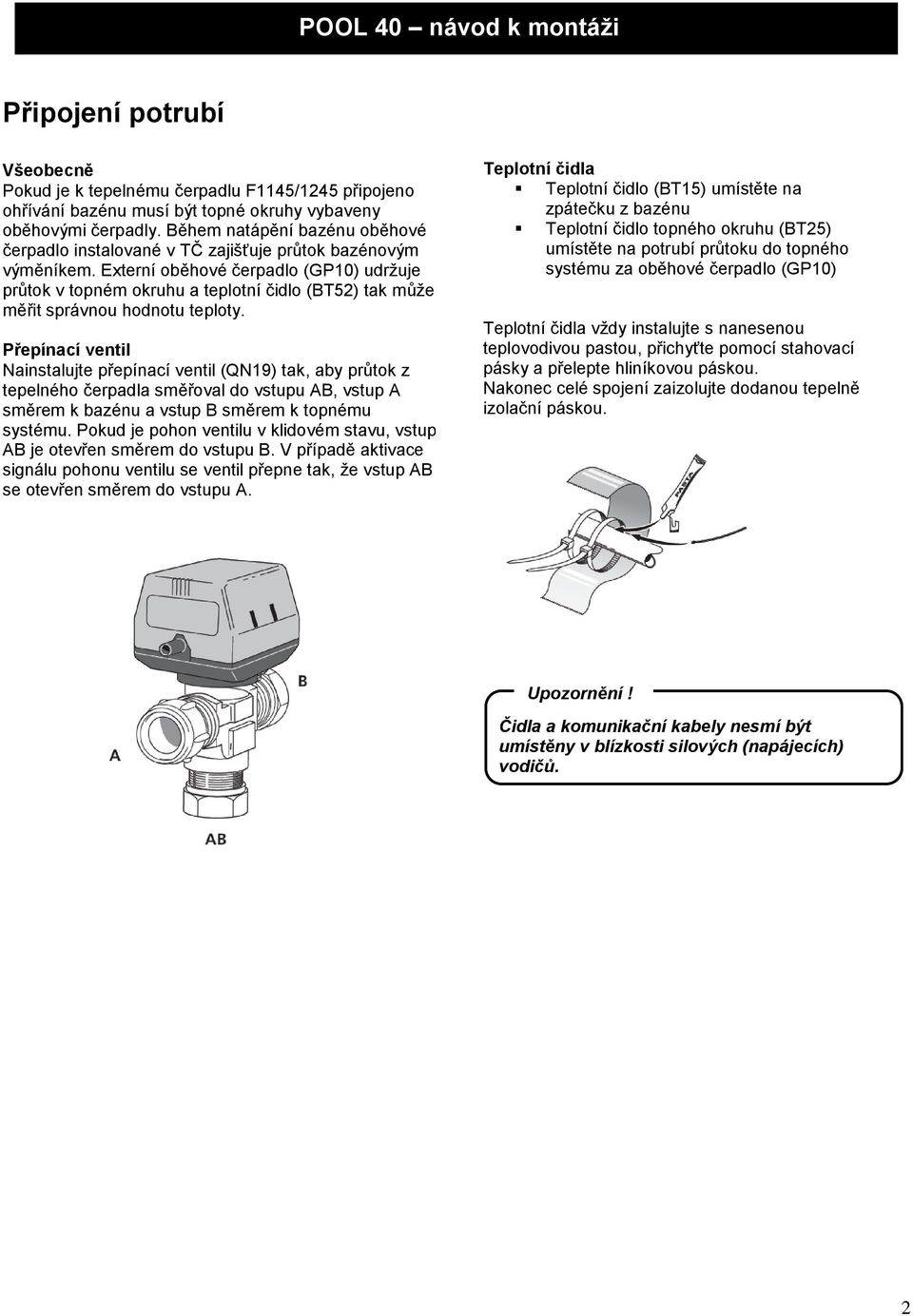 Externí oběhové čerpadlo (GP10) udržuje průtok v topném okruhu a teplotní čidlo (BT52) tak může měřit správnou hodnotu teploty.