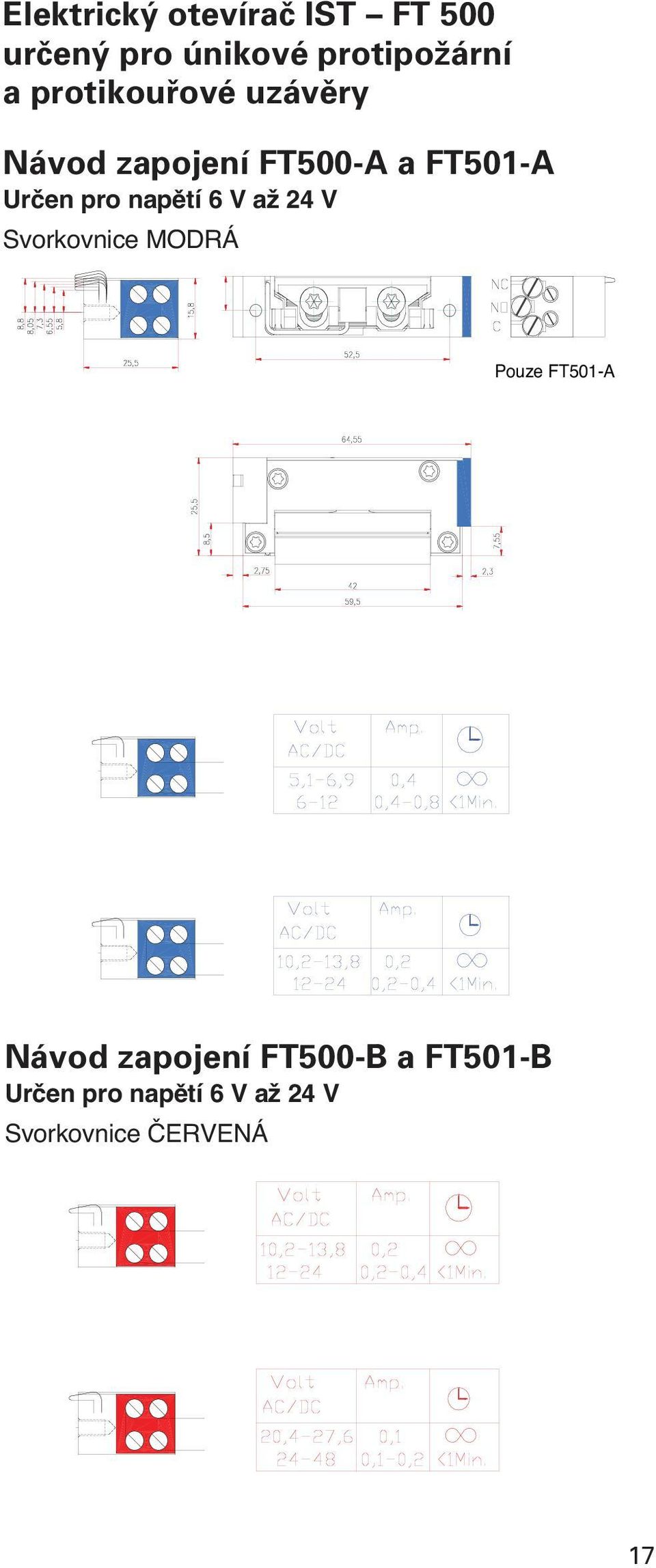 napětí 6 V až 24 V Svorkovnice MODRÁ Pouze FT501-A Návod zapojení