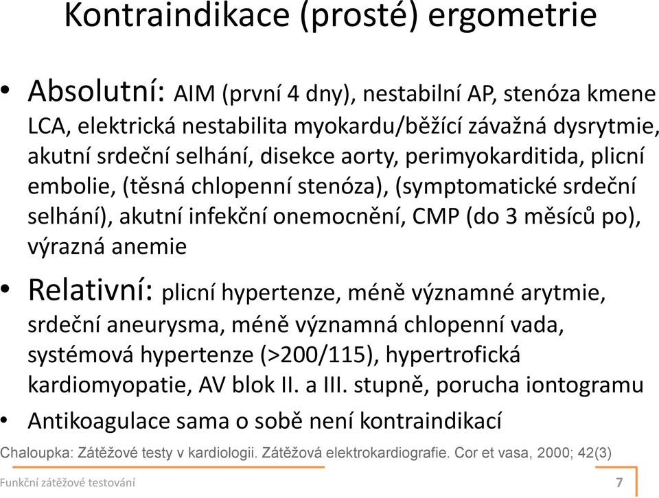 Relativní: plicní hypertenze, méně významné arytmie, srdeční aneurysma, méně významná chlopenní vada, systémová hypertenze (>200/115), hypertrofická kardiomyopatie, AV blok II. a III.