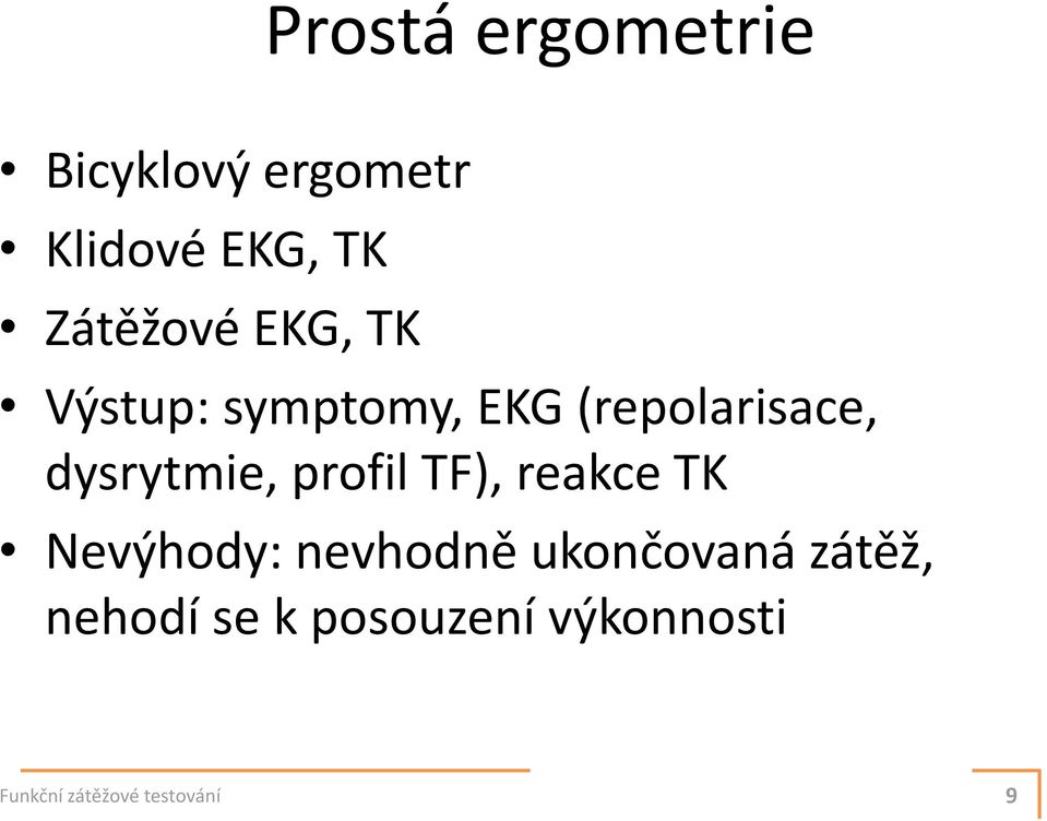 dysrytmie, profil TF), reakce TK Nevýhody: nevhodně