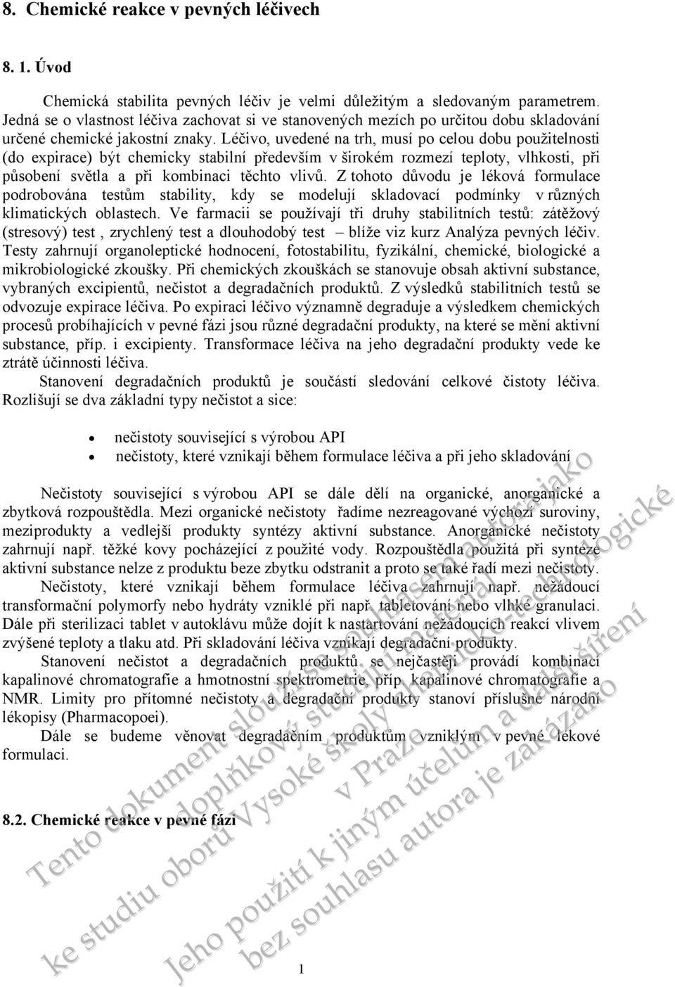 Léčivo, uvedené na trh, musí po celou dobu žitelnosti (do expirace) být chemicky stabilní předevm v širokém rozmezí teploty, vlhkosti, při působ světla a při kombinaci těchto vlivů.