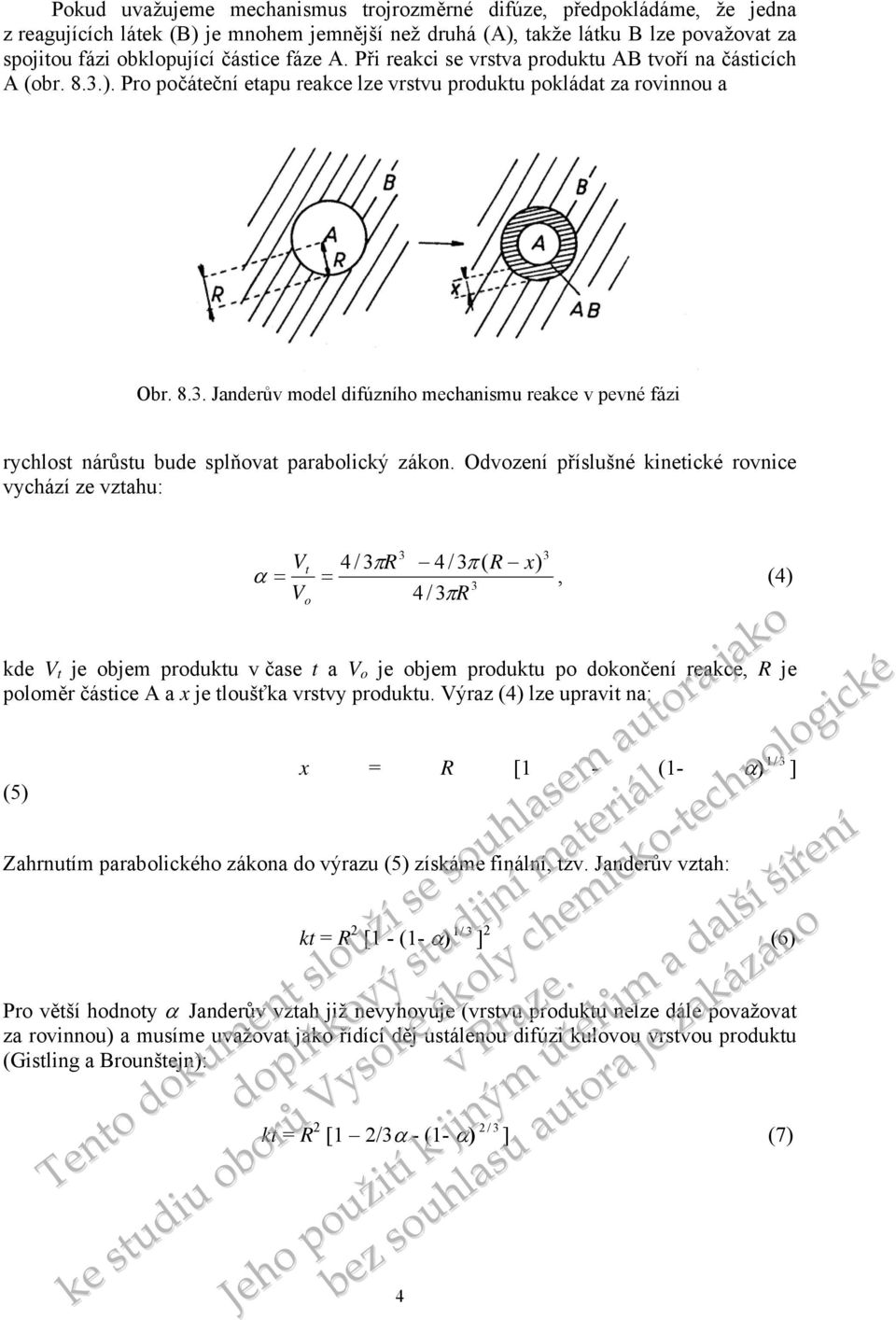 Odvoz příslušné kinetické rovnice vychází ze vztahu: 3 3 Vt 4 / 3πR 4 / 3π ( R x) α = =, (4) 3 V 4 / 3πR o kde V t je objem produktu v čase t a V o je objem produktu po dokonč reakce, R je poloměr