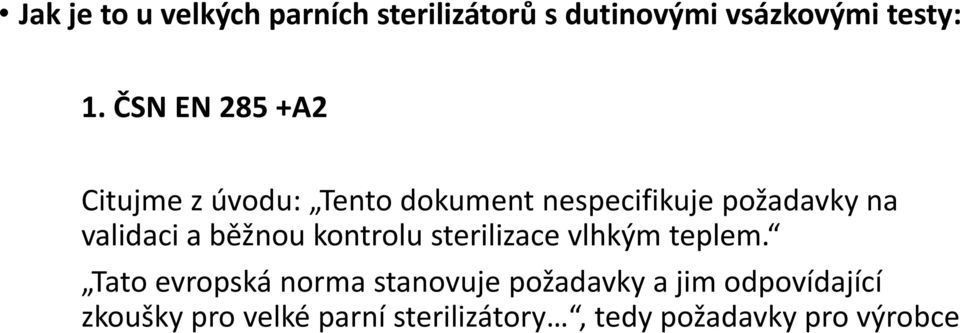 validaci a běžnou kontrolu sterilizace vlhkým teplem.